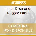 Foster Desmond - Reggae Music cd musicale di Foster Desmond