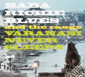 Baba Richie Blues - Varanasi Never Sleeps cd musicale di Baba Richie Blues
