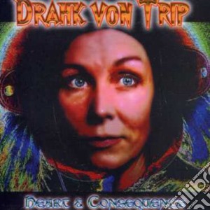 Drahk Von Trip - Heart & Consequence cd musicale di Drahk Von Trip