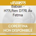 Babian - H??Lften D??R Av Fetma cd