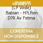 (LP Vinile) Babian - H?Lften D?R Av Fetma vinile