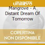 Mangrove - A Distant Dream Of Tomorrow cd