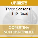 Three Seasons - Life'S Road cd musicale di Three Seasons