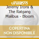 Jeremy Irons & The Ratgang Malibus - Bloom cd