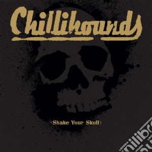Chillihounds - Shake Your Skull cd musicale di Chillihounds
