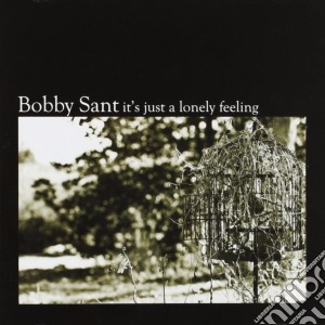 Bobby Sant - It's Just A Lonely Feeling cd musicale di Bobby Sant