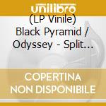 (LP Vinile) Black Pyramid / Odyssey - Split (7') vinile