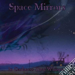Space Mirrors - In Darkness They Whisper cd musicale di Space Mirrors