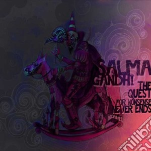 Salma Gandhi - The Quest For Nonsense Never Ends cd musicale di Salma Gandhi