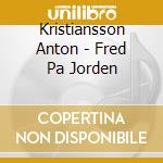 Kristiansson Anton - Fred Pa Jorden cd musicale di Kristiansson Anton