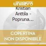 Kristian Anttila - Popruna 2003-2013 (2 Cd) cd musicale di Kristian Anttila