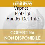 Vapnet - Plotsligt Hander Det Inte cd