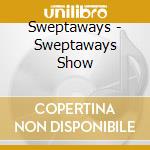 Sweptaways - Sweptaways Show cd