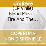 (LP Vinile) Blood Music - Fire And The Flame lp vinile di Blood Music