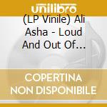 (LP Vinile) Ali Asha - Loud And Out Of Place vinile