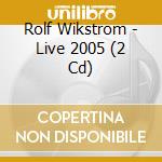 Rolf Wikstrom - Live 2005 (2 Cd) cd musicale di Rolf Wikstrom