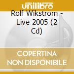 Rolf Wikstrom - Live 2005 (2 Cd) cd