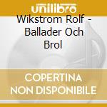 Wikstrom Rolf - Ballader Och Brol cd