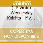 (LP Vinile) Wednesday Knights - My Problem Is You vinile