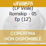 (LP Vinile) Romskip - 05 Ep (12') vinile