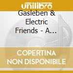 Gasleben & Electric Friends - A Vessel Out Of Here cd