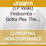 (LP Vinile) Firebombs - Gotta Play The Role vinile