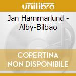 Jan Hammarlund - Alby-Bilbao cd musicale di Jan Hammarlund