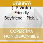(LP Vinile) Friendly Boyfriend - Pick Up! (7") vinile