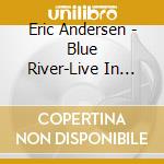 Eric Andersen - Blue River-Live In Tokyo cd
