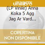 (LP Vinile) Anna Koka 5 Agg Jag Ar Vard I Huset - Sagan Om Aggens Aterkomst vinile