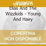 Elias And The Wizzkids - Young And Hairy cd