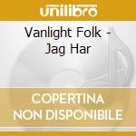 Vanlight Folk - Jag Har cd