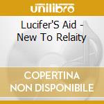 Lucifer'S Aid - New To Relaity cd musicale di Lucifer'S Aid