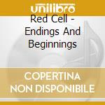 Red Cell - Endings And Beginnings cd musicale di Cell Red