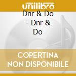 Dnr & Do - Dnr & Do cd musicale di Dnr & Do