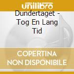 Dundertaget - Tog En Lang Tid cd musicale di Dundertaget