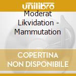Moderat Likvidation - Mammutation cd