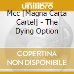 Mcc [Magna Carta Cartel] - The Dying Option cd