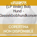 (LP Vinile) Bob Hund - Klassiskbobhundkonsert vinile