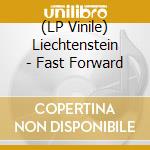(LP Vinile) Liechtenstein - Fast Forward vinile
