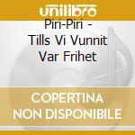 Piri-Piri - Tills Vi Vunnit Var Frihet cd