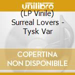 (LP Vinile) Surreal Lovers - Tysk Var vinile