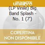 (LP Vinile) Big Band Splash - No. 1 (7