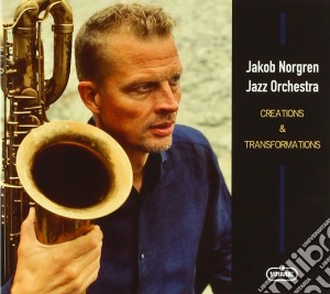 Jakob Norgren Jazz Orchestra - Creations & Transformations cd musicale