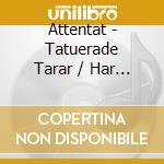Attentat - Tatuerade Tarar / Har A Nu cd musicale di Attentat