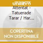 Attentat - Tatuerade Tarar / Har A Nu cd