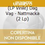 (LP Vinile) Dag Vag - Nattmacka (2 Lp)
