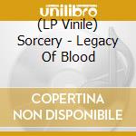 (LP Vinile) Sorcery - Legacy Of Blood