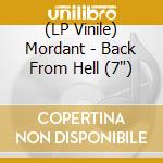 (LP Vinile) Mordant - Back From Hell (7') vinile