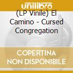 (LP Vinile) El Camino - Cursed Congregation vinile